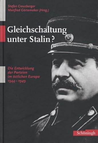 Gleichschaltung unter Stalin? Die Entwicklung der Parteien im östlichen Europa 1944 - 1949 von Brill | Schöningh
